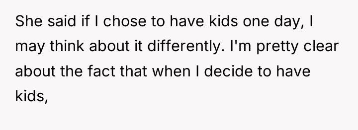 She said if I chose to have kids one day,...