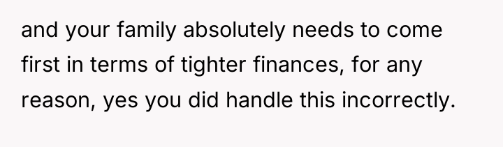 and your family absolutely needs to come first in terms...