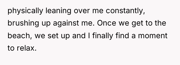physically leaning over me constantly, brushing up against me. Once...