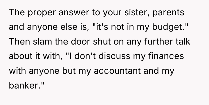 The proper answer to your sister, parents and anyone else...