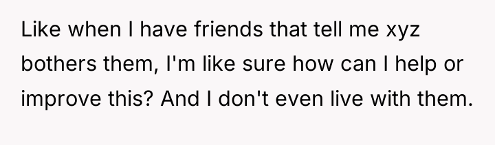 Like when I have friends that tell me xyz bothers...