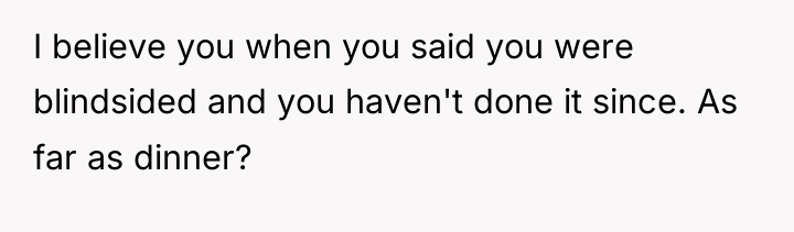 I believe you when you said you were blindsided and...