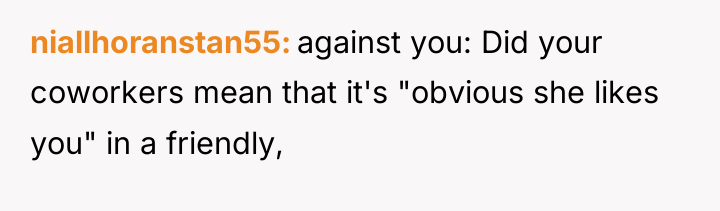 niallhoranstan55 against you: Did your coworkers mean that it's "obvious...
