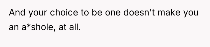 And your choice to be one doesn't make you an...