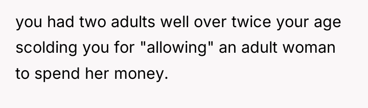 you had two adults well over twice your age scolding...