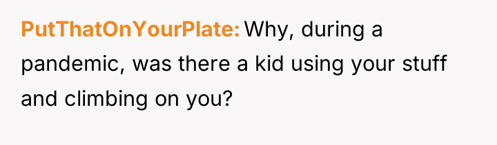 PutThatOnYourPlate Why, during a pandemic, was there a kid using...