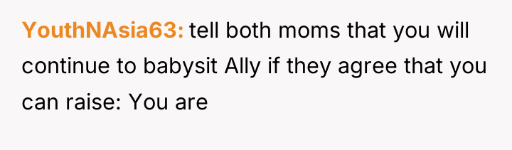 YouthNAsia63 tell both moms that you will continue to babysit...