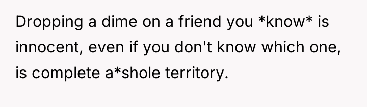Dropping a dime on a friend you *know* is innocent,...