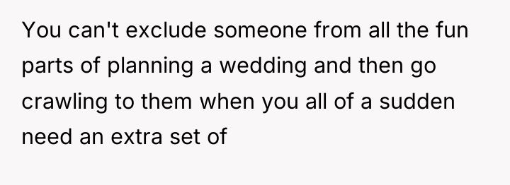 You can't exclude someone from all the fun parts of...