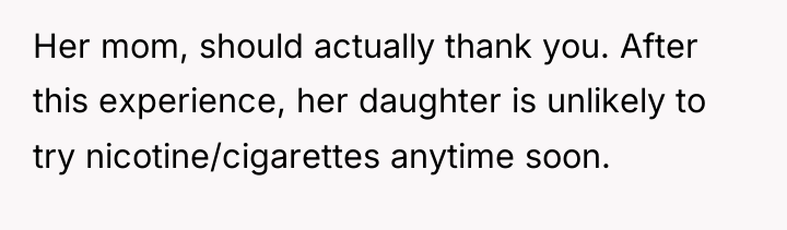 Her mom, should actually thank you. After this experience, her...