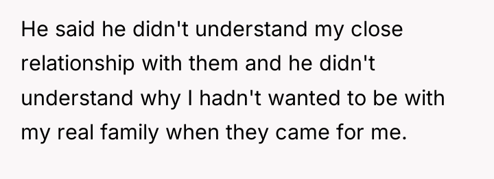 He said he didn't understand my close relationship with them...