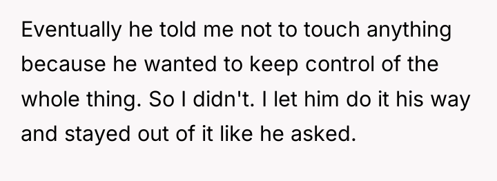 Eventually he told me not to touch anything because he...