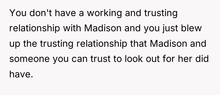 You don't have a working and trusting relationship with Madison...