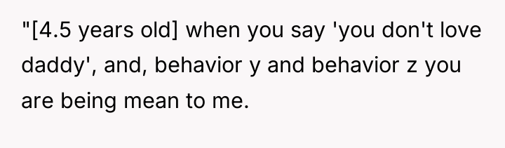 "[4.5 years old] when you say 'you don't love daddy',...