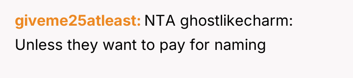 giveme25atleast NTA ghostlikecharm: Unless they want to pay for naming