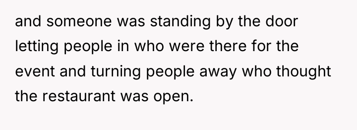 and someone was standing by the door letting people in...
