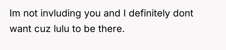 Im not invluding you and I definitely dont want cuz...