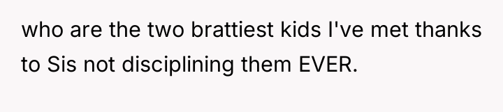 who are the two brattiest kids I've met thanks to...