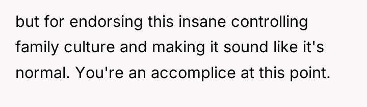 but for endorsing this insane controlling family culture and making...