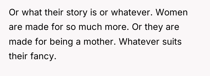 Or what their story is or whatever. Women are made...