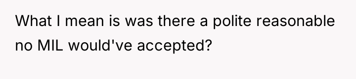 What I mean is was there a polite reasonable no...