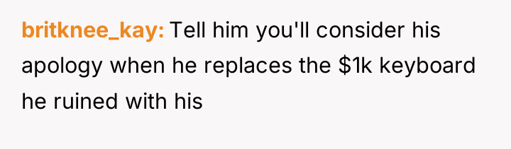 britknee_kay Tell him you'll consider his apology when he replaces...