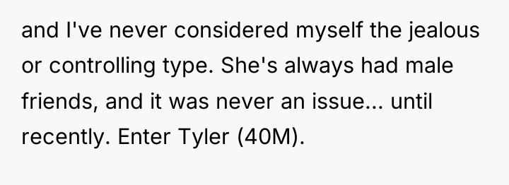 and I've never considered myself the jealous or controlling type....