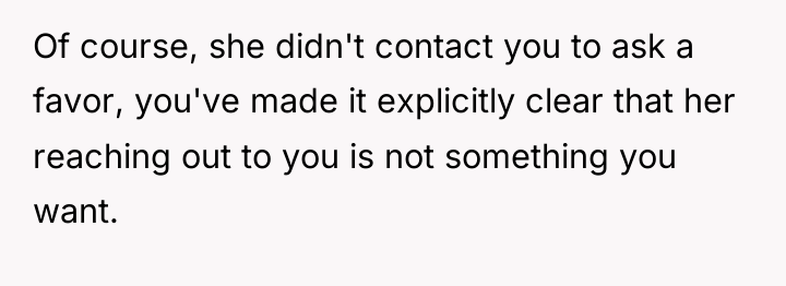 Of course, she didn't contact you to ask a favor,...