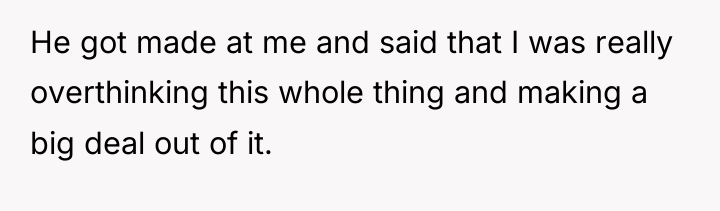 He got made at me and said that I was...