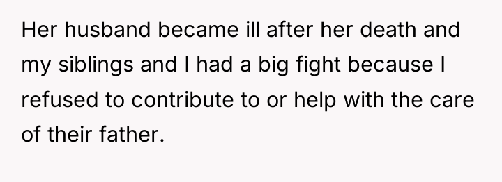 Her husband became ill after her death and my siblings...