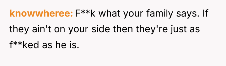 knowwheree F**k what your family says. If they ain't on...