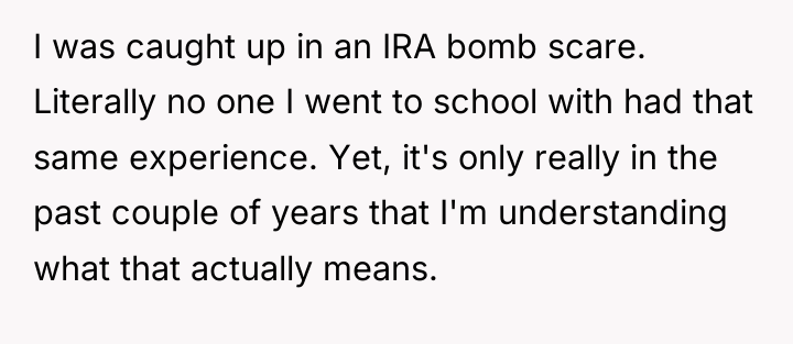 I was caught up in an IRA bomb scare. Literally...