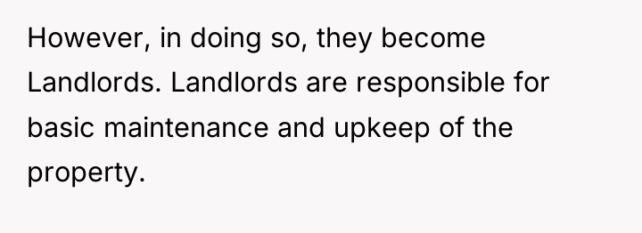 However, in doing so, they become Landlords. Landlords are responsible...