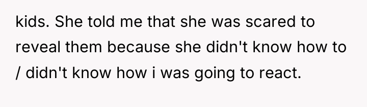 kids. She told me that she was scared to reveal...