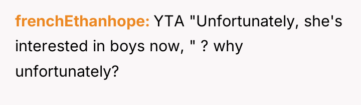 frenchEthanhope YTA "Unfortunately, she's interested in boys now, " ?...