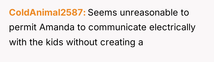 ColdAnimal2587 Seems unreasonable to permit Amanda to communicate electrically with...