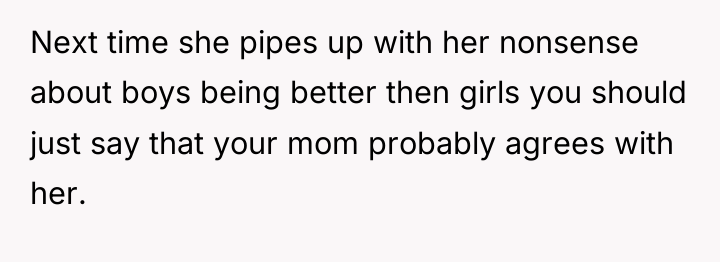 Next time she pipes up with her nonsense about boys...