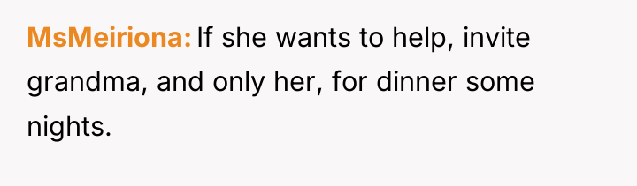 MsMeiriona If she wants to help, invite grandma, and only...