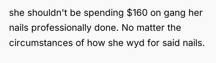 she shouldn't be spending $160 on gang her nails professionally...