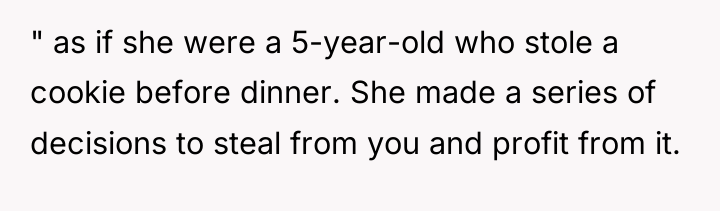 " as if she were a 5-year-old who stole a...