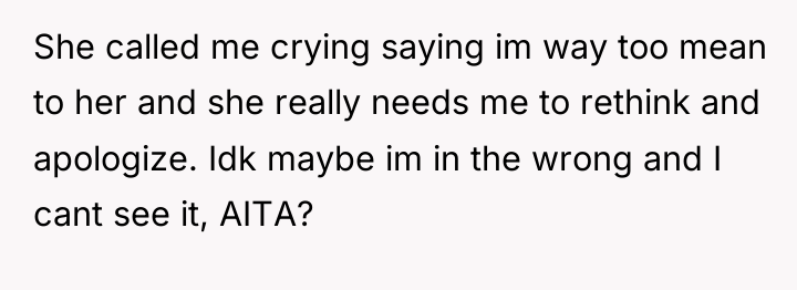 She called me crying saying im way too mean to...