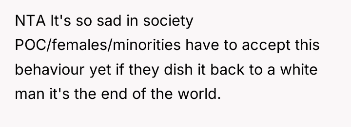 NTA It's so sad in society POC/females/minorities have to accept...