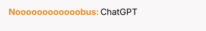 Noooooooooooobus ChatGPT