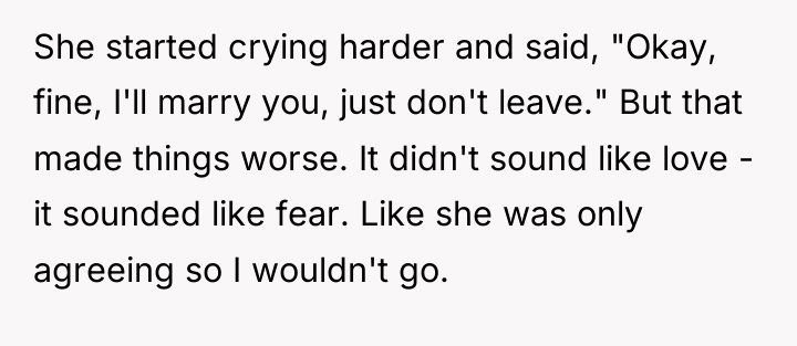 She started crying harder and said, "Okay, fine, I'll marry...