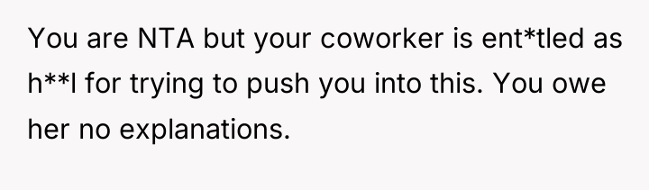 You are NTA but your coworker is ent*tled as h**l...