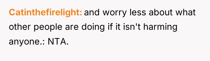 Catinthefirelight and worry less about what other people are doing...