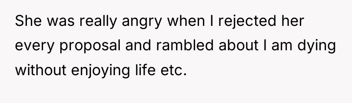 She was really angry when I rejected her every proposal...