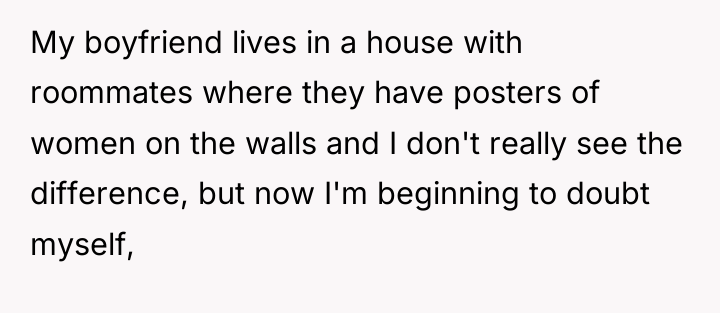 My boyfriend lives in a house with roommates where they...