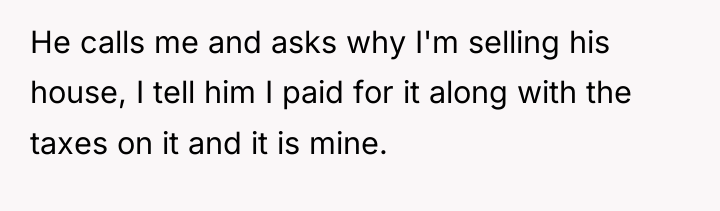 He calls me and asks why I'm selling his house,...
