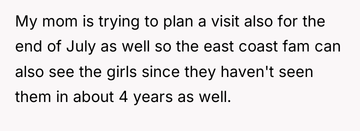 My mom is trying to plan a visit also for...